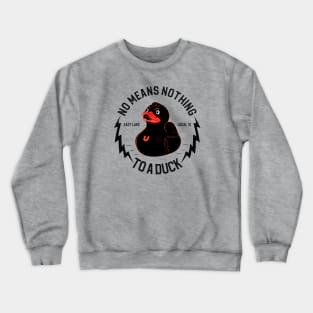 No Means Nothing to a Duck - Rubber Duck Crewneck Sweatshirt